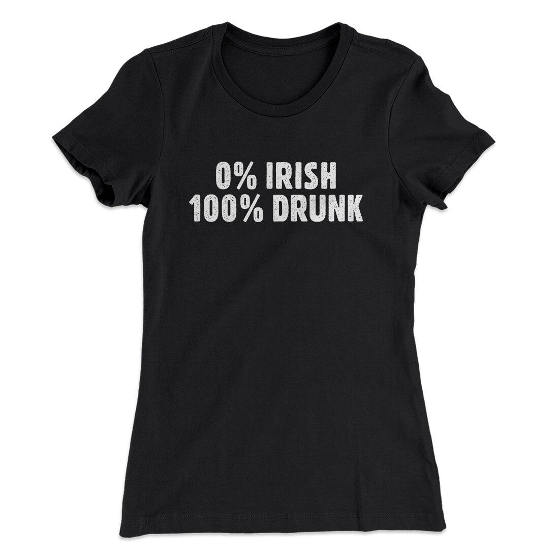 0 Percent Irish, 100 Percent Drunk Women's T-Shirt