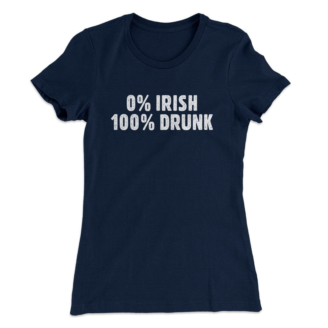 0 Percent Irish, 100 Percent Drunk Women's T-Shirt