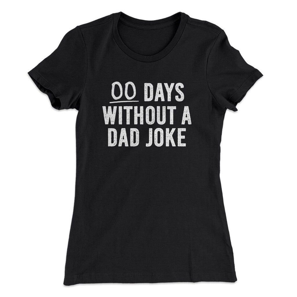 00 Days Without A Dad Joke Funny Women's T-Shirt