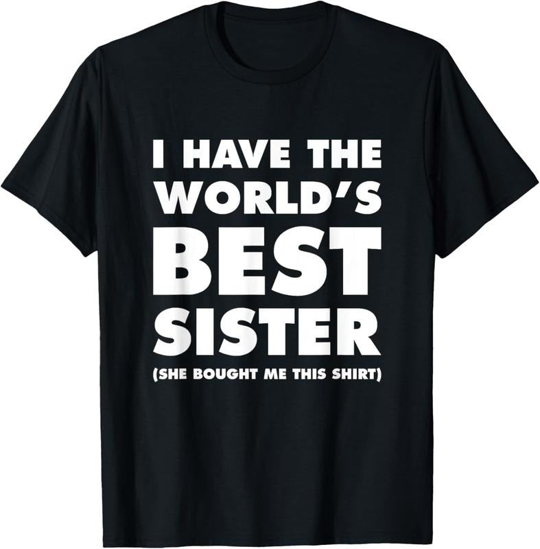 100% Cotton I Have The World's Best Sister Funny T-shirt For Siblings T-Shirt