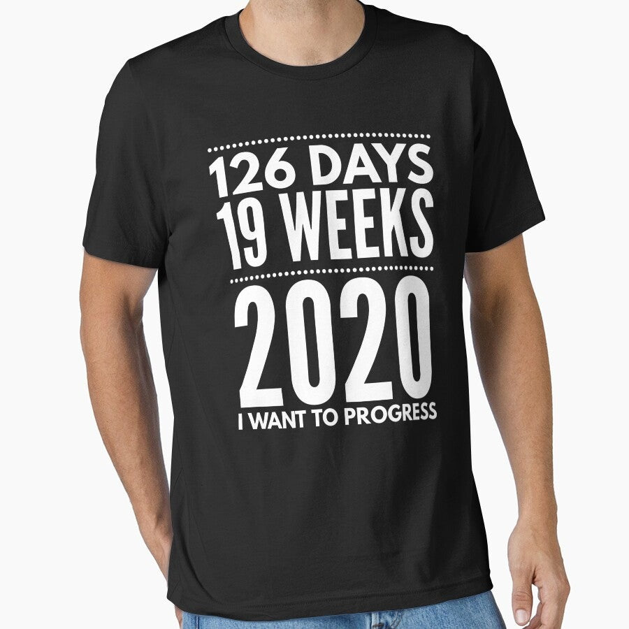 126 Days 19 Weeks 2020 I Want To Progress Essential T Shirt