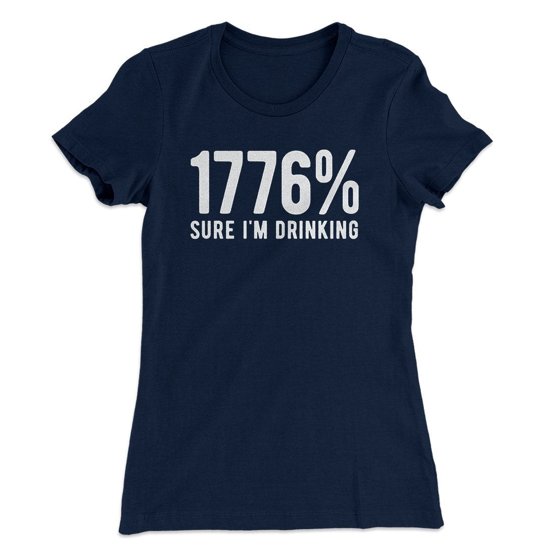 1776% Sure I'm Drinking Women's T-Shirt