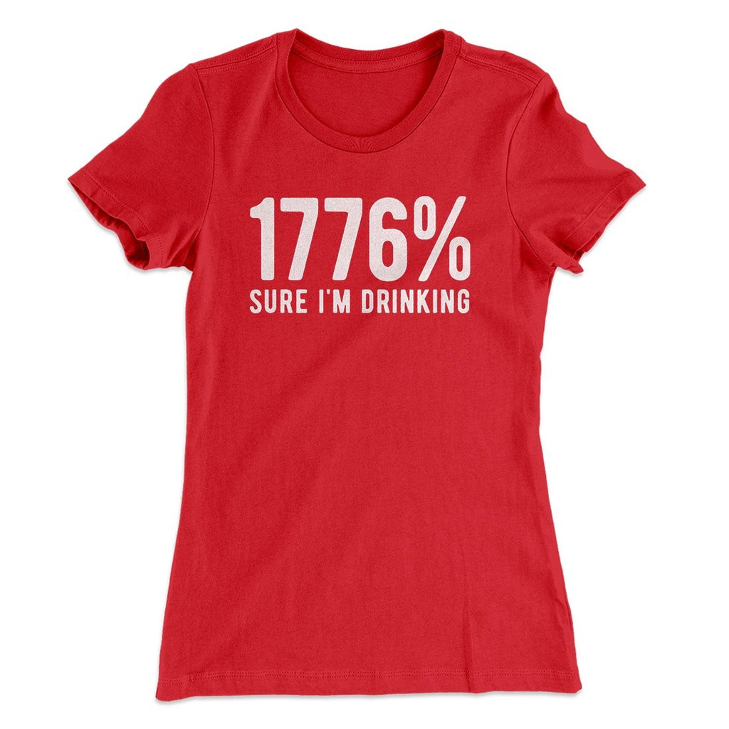 1776% Sure I'm Drinking Women's T-Shirt