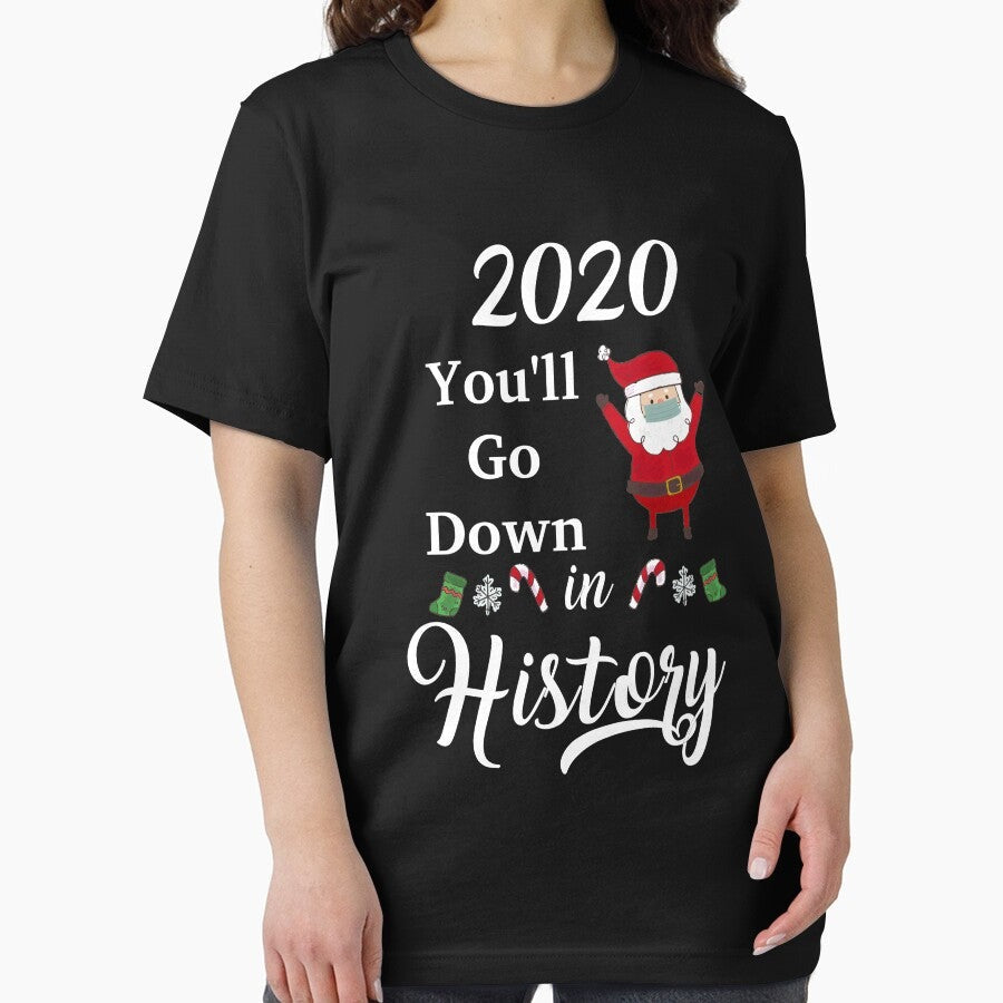 2020 You Will Go Down In History Christmas Matching Family Christmas In Quarantine Merry Quarantine Essential T Shirt
