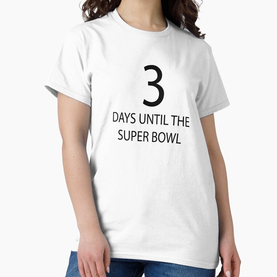 3 days until the super bowl Classic T-Shirt