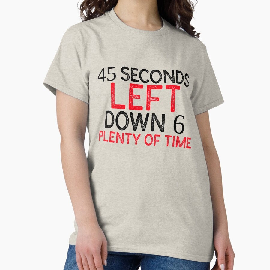 45 seconds left down 6 plenty of time left - SPORTS BETTING MANTRA Classic T-Shirt