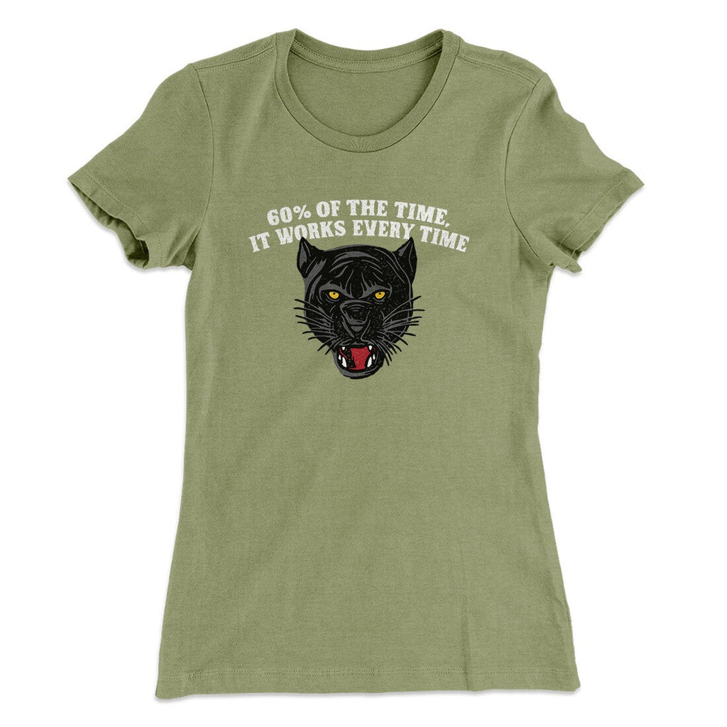 60 Percent Of The Time It Works Every Time Women's T-Shirt