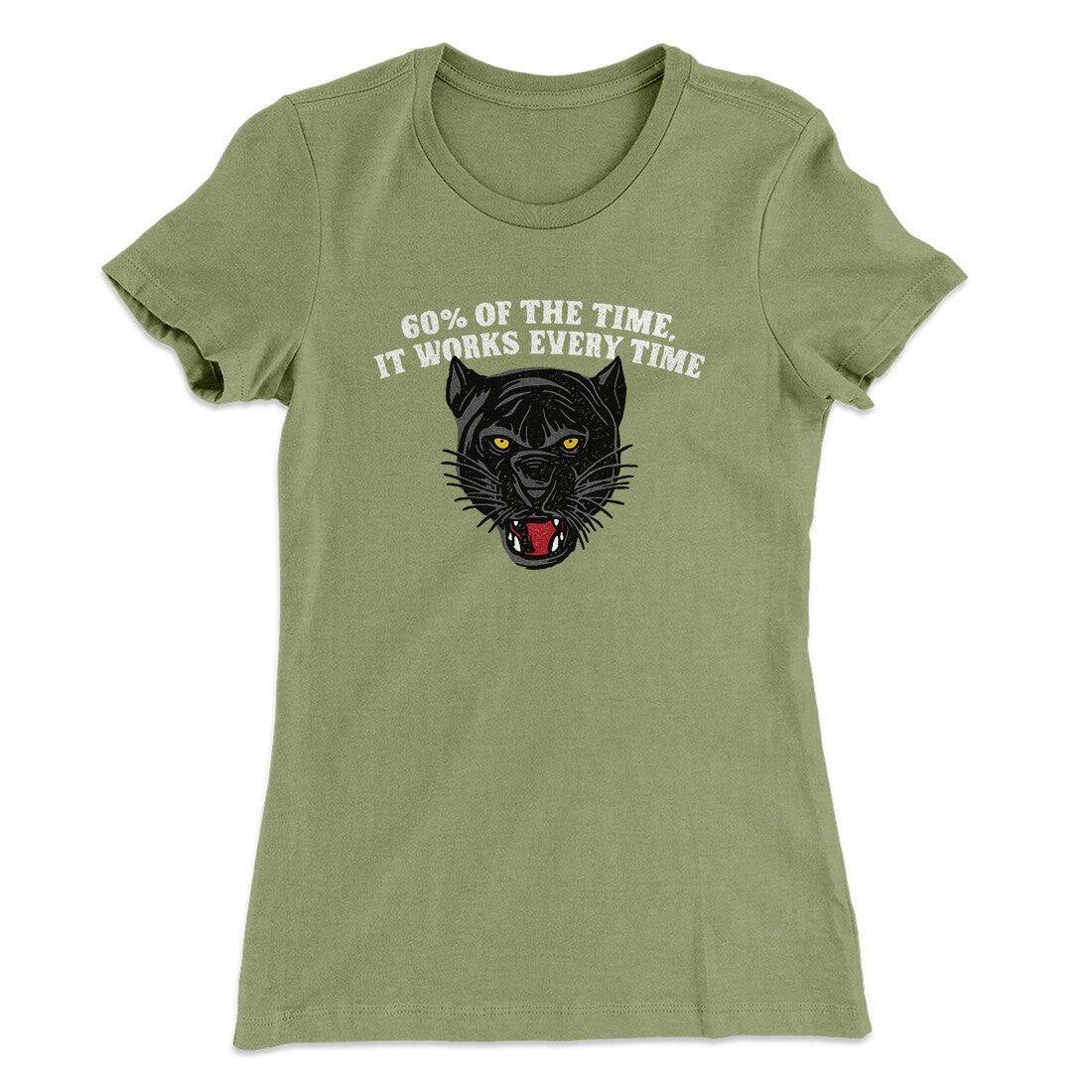 60 Percent Of The Time It Works Every Time Women's T-Shirt