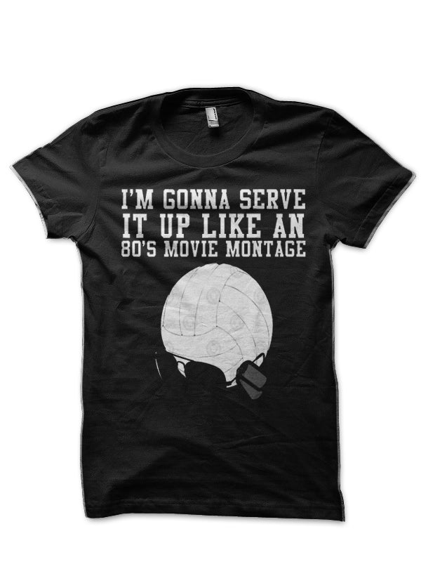 Iâ€™m Gonna Serve It Up Like An 80s Movie Montage T-Shirt