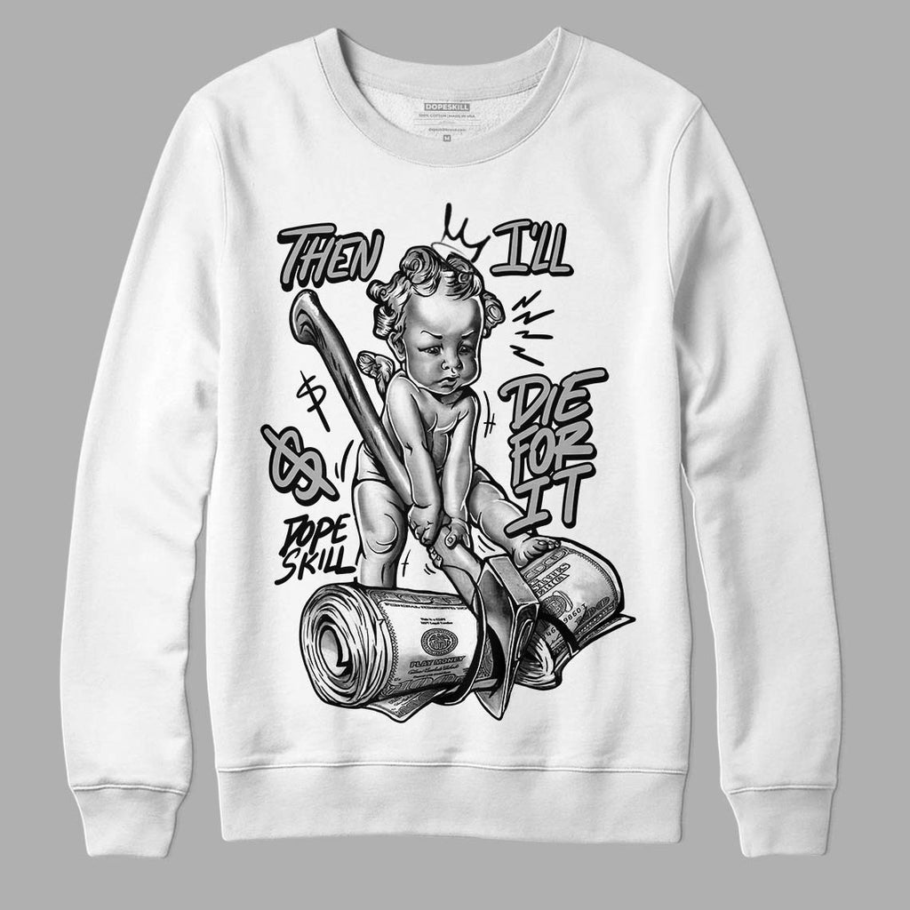 85 Black White 1s DopeSkill Sweatshirt Then I'll Die For It Graphic