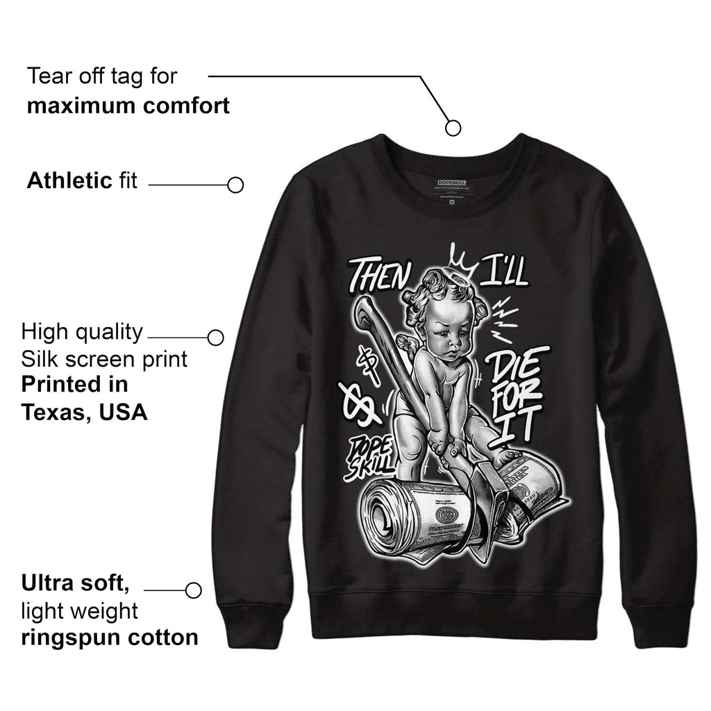 85 Black White 1s DopeSkill Sweatshirt Then I'll Die For It Graphic