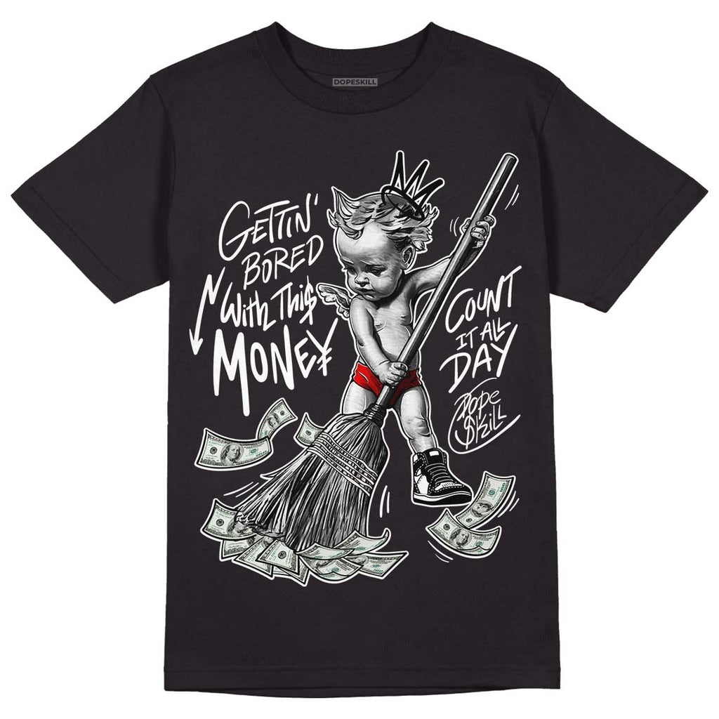 85 Black White 1s DopeSkill T-Shirt Gettin Bored With This Money Graphic