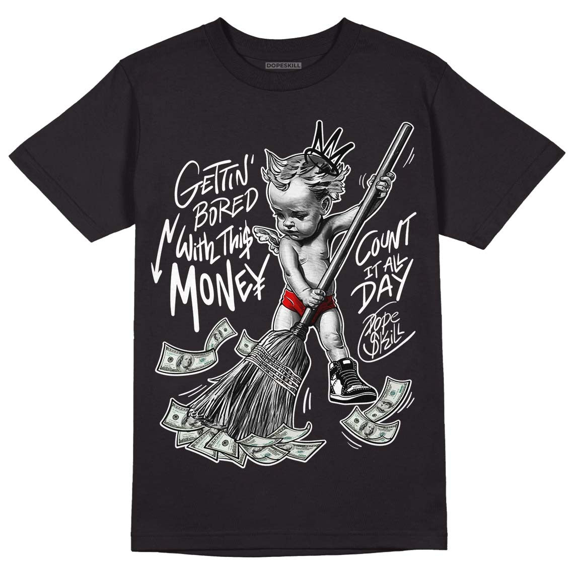 85 Black White 1s DopeSkill T-Shirt Gettin Bored With This Money Graphic