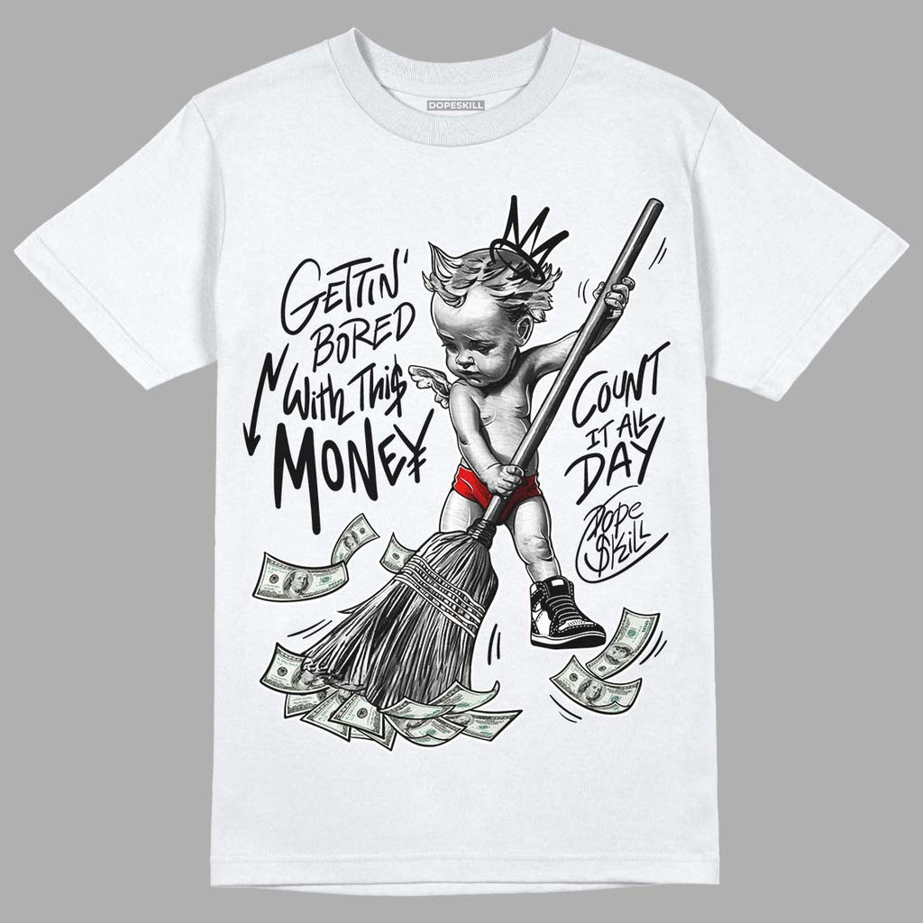 85 Black White 1s DopeSkill T-Shirt Gettin Bored With This Money Graphic
