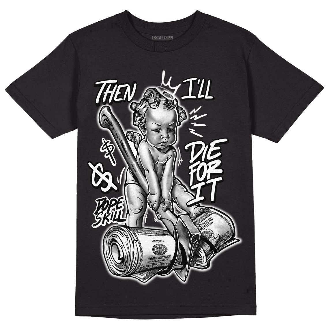 85 Black White 1s DopeSkill T-Shirt Then I'll Die For It Graphic