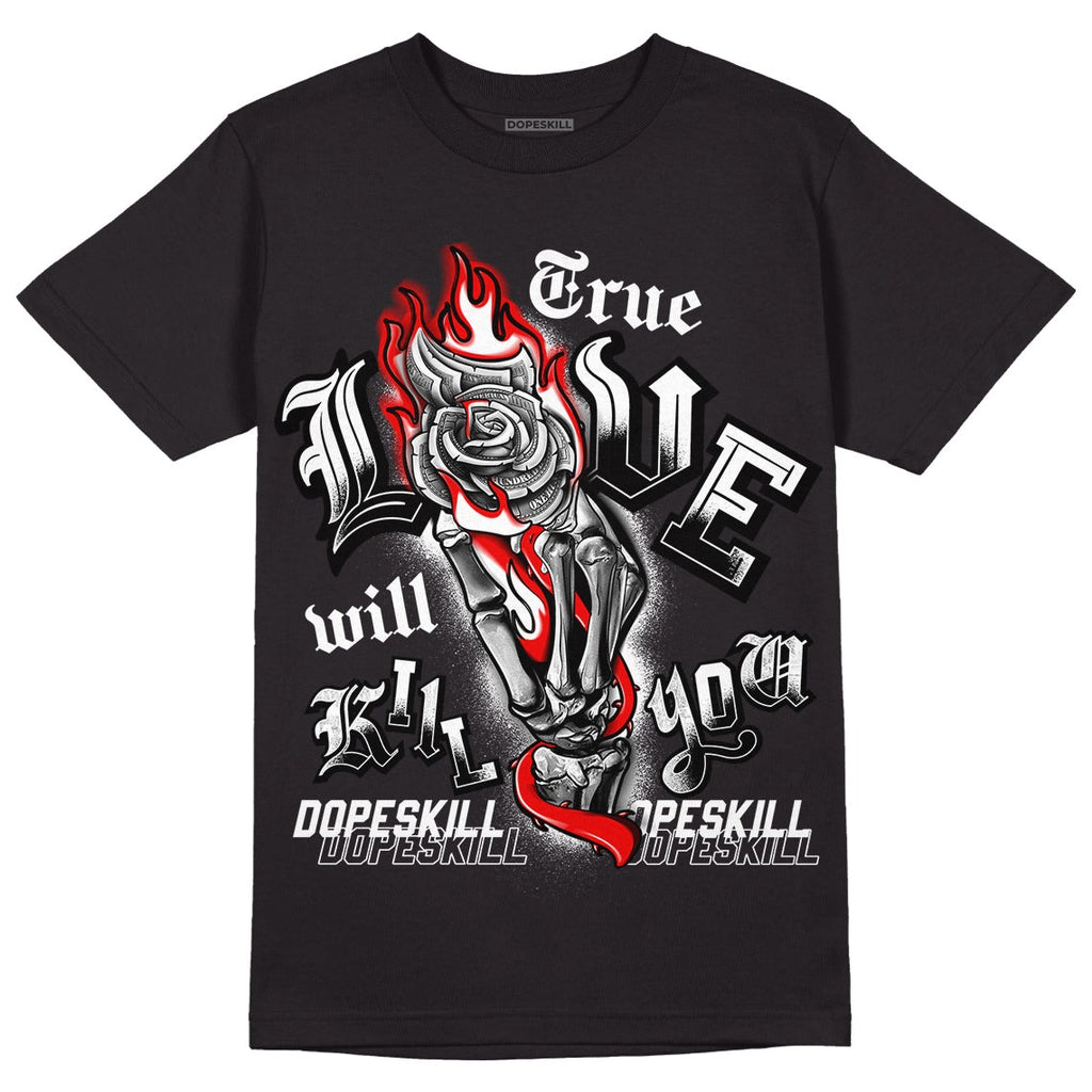 85 Black White 1s DopeSkill T-Shirt True Love Will Kill You Graphic