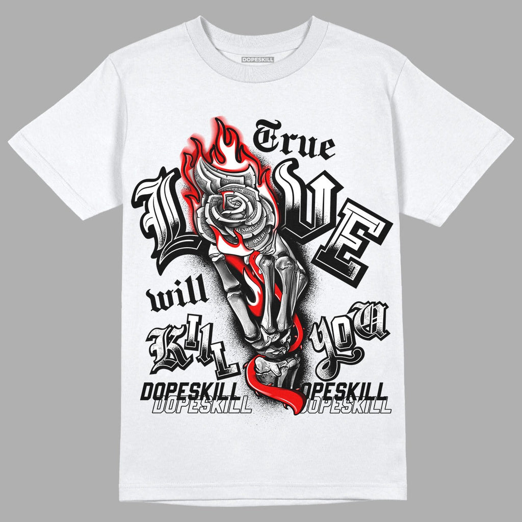 85 Black White 1s DopeSkill T-Shirt True Love Will Kill You Graphic