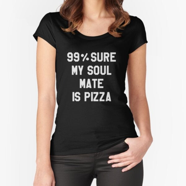 99% Sure My Soul Mate is Pizza - Funny Saying Sarcastic Pizza Lover Gift Fitted Scoop T-Shirt