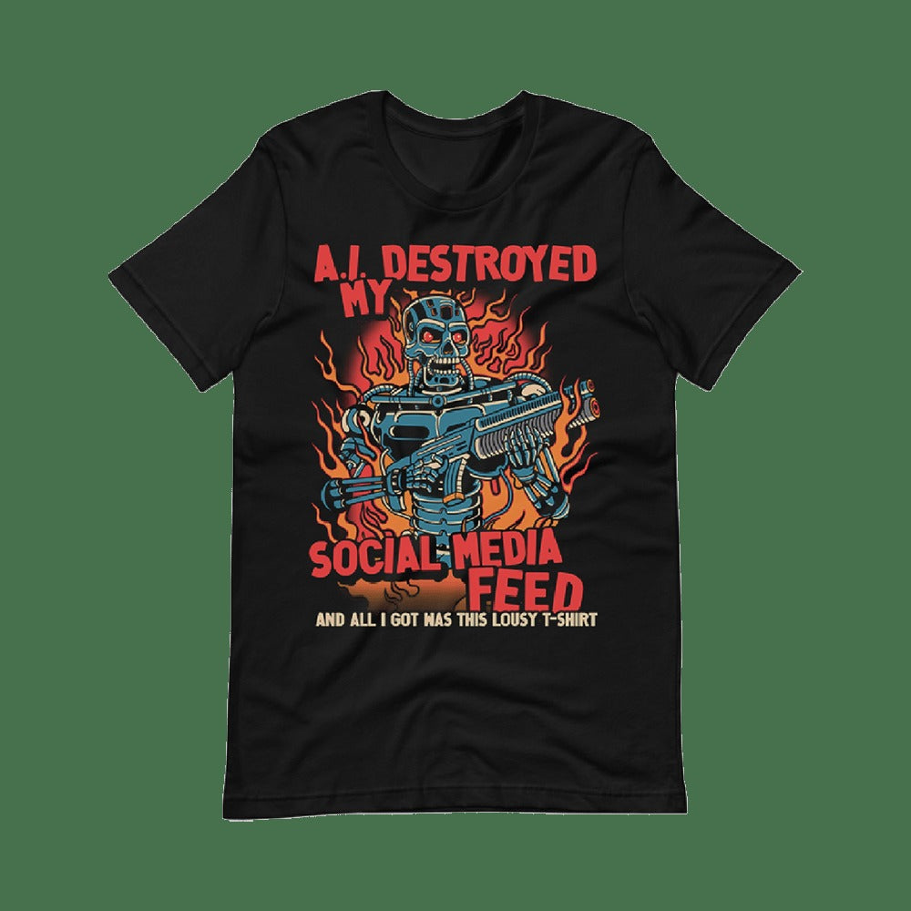 A I Destroyed My Feed T-Shirt Local Menace Merch Meaningful Father's Day Gifts