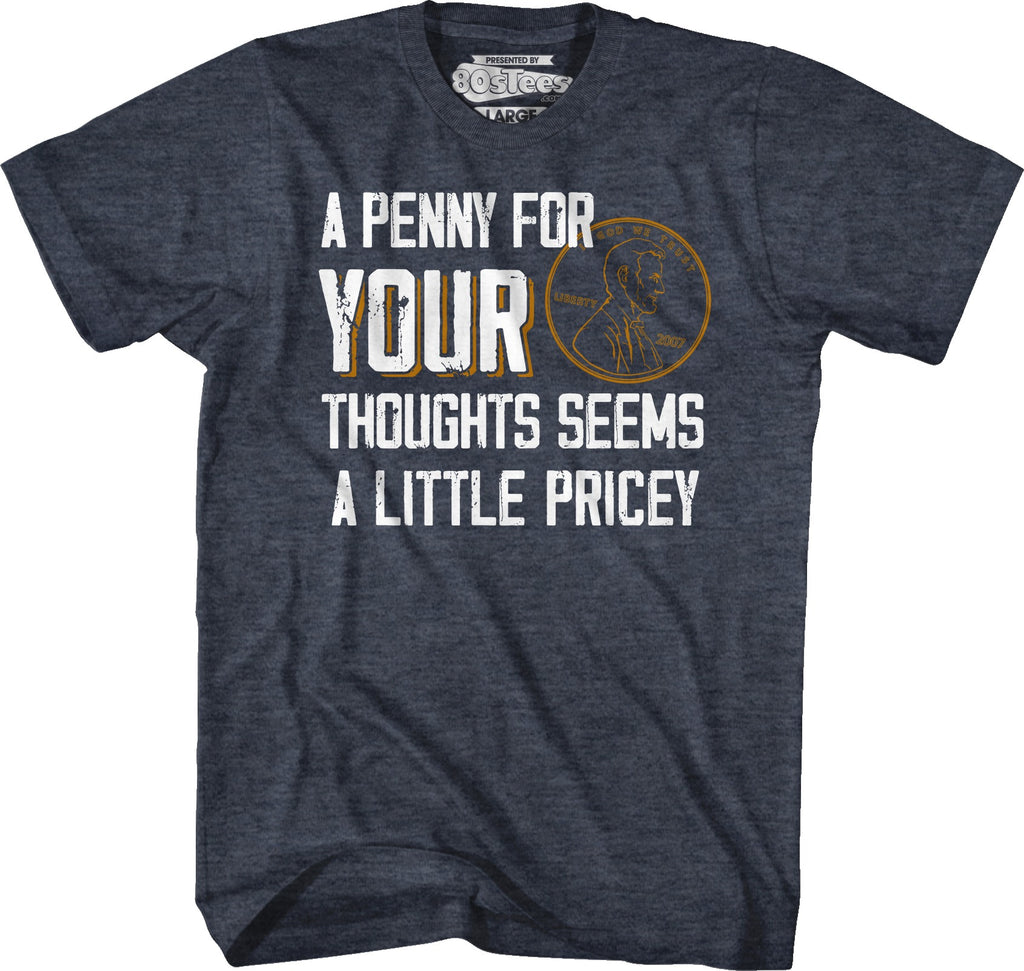 A Penny For Your Thoughts Seems A Little Pricey T-Shirt