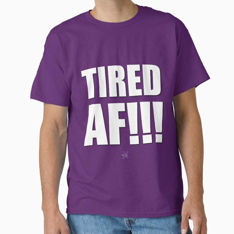 AF SERIES - "TIRED AF!!!" Design Classic T-Shirt