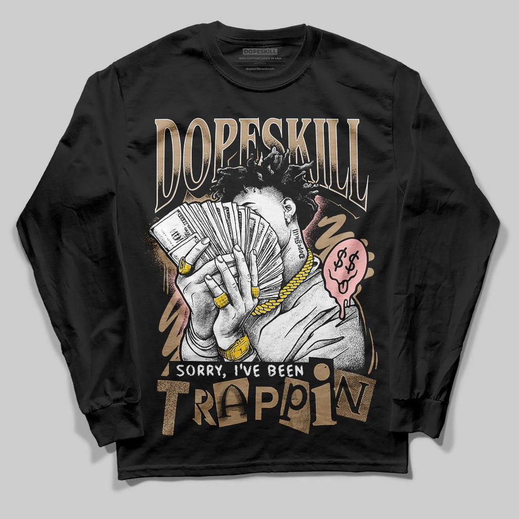 AIR FORCE 1 LINEN DopeSkill Long Sleeve T-Shirt Sorry I've Been Trappin Graphic