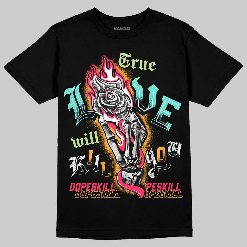 AJ 1 High OG Bio Hack DopeSkill T-Shirt True Love Will Kill You Graphic