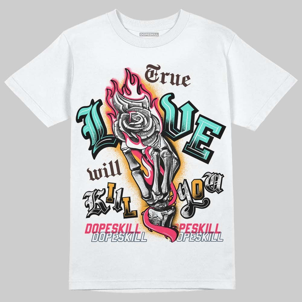 AJ 1 High OG Bio Hack DopeSkill T-Shirt True Love Will Kill You Graphic