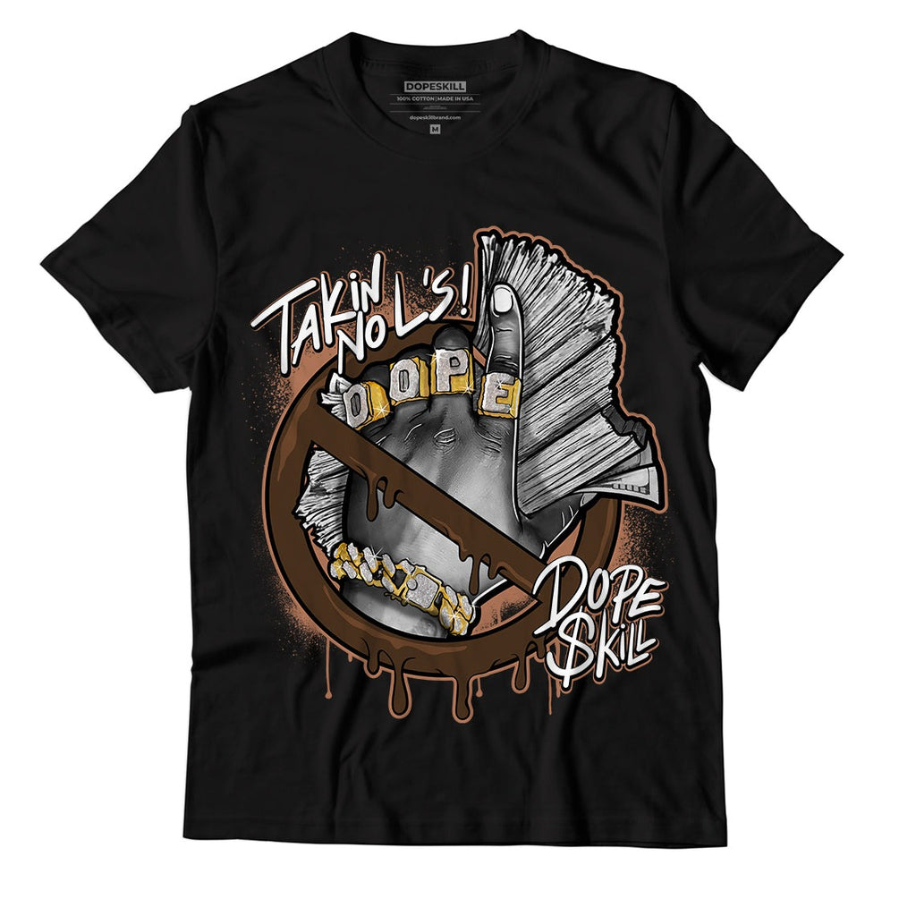 AJ 1 Mid Dark Chocolate DopeSkill T-Shirt Takin No L's Graphic