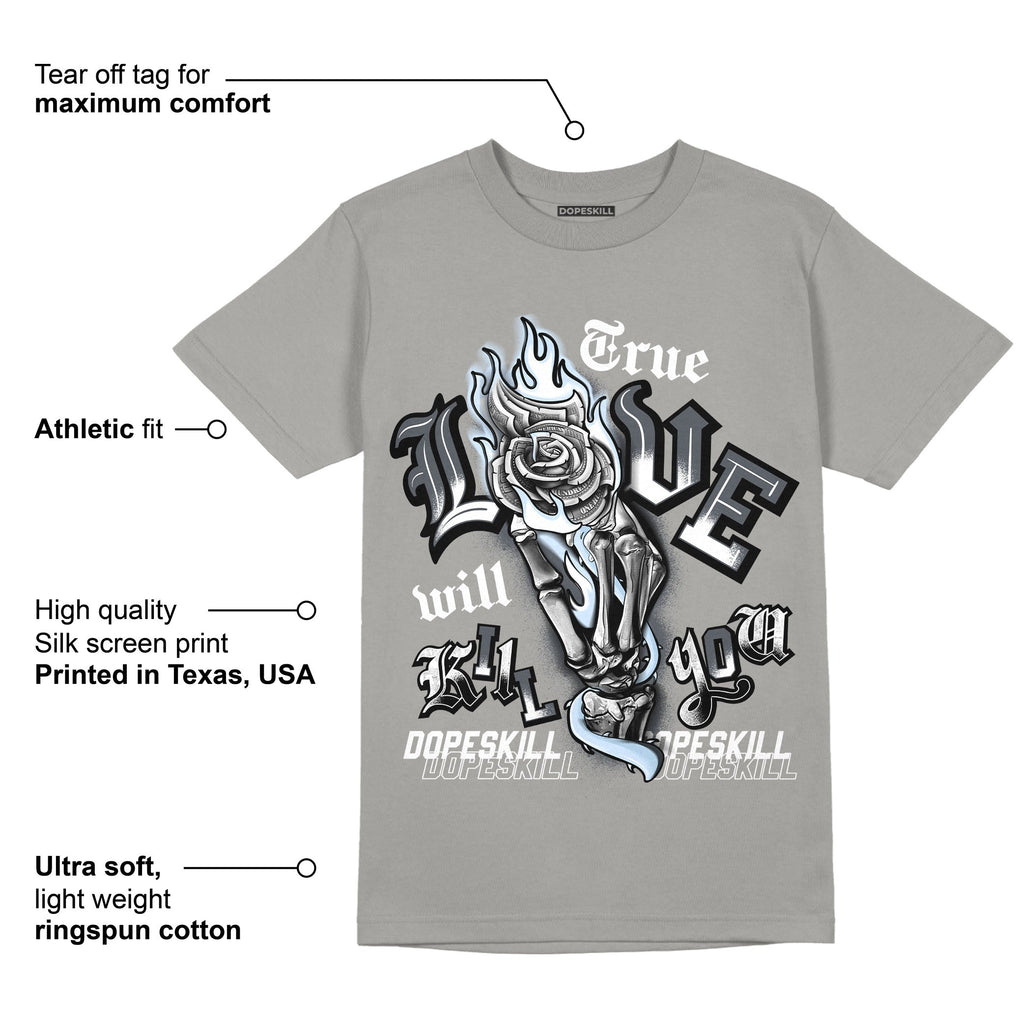 AJ 11 Cool Grey DopeSkill Grey T-shirt True Love Will Kill You Graphic