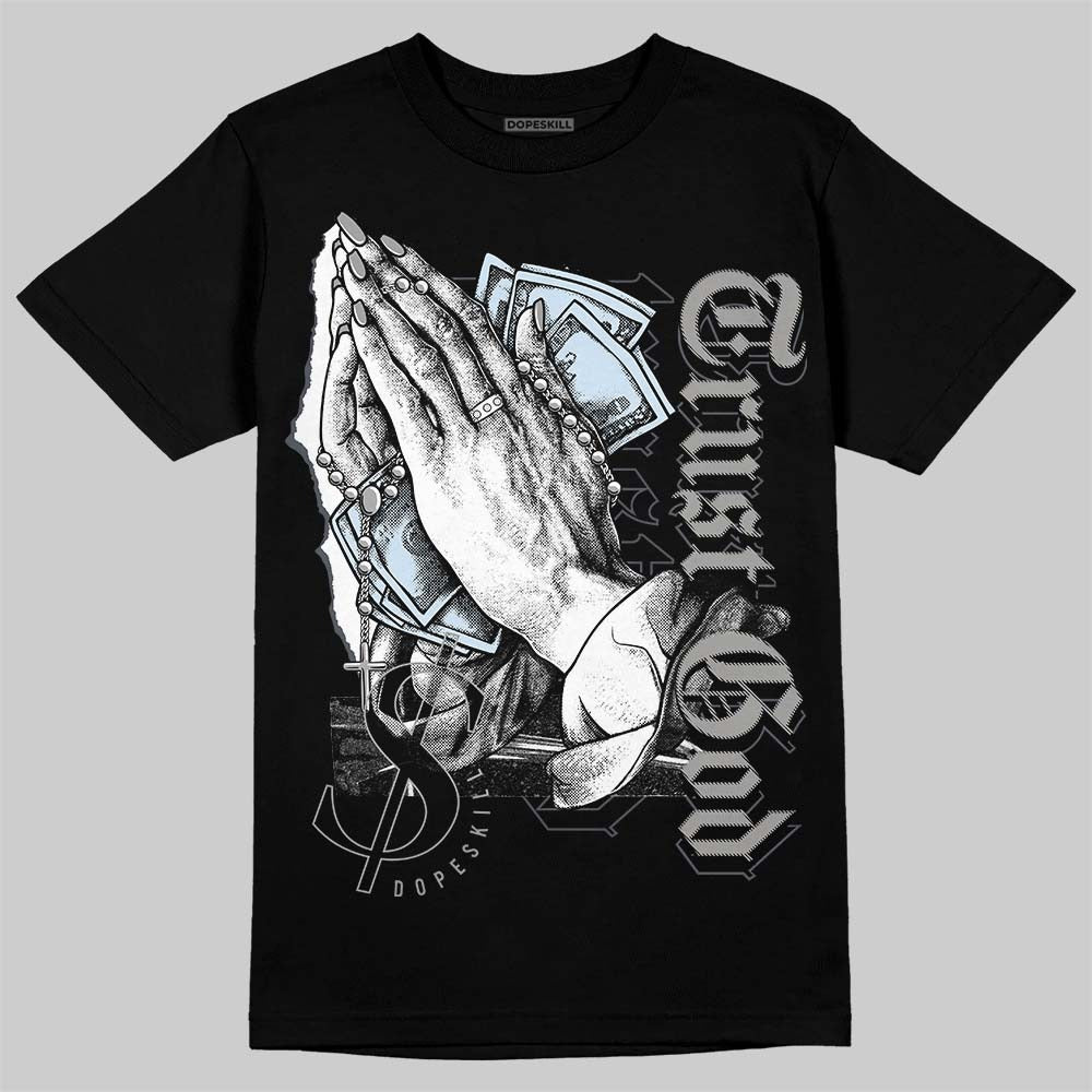 AJ 11 Cool Grey DopeSkill T-Shirt Trust God Graphic