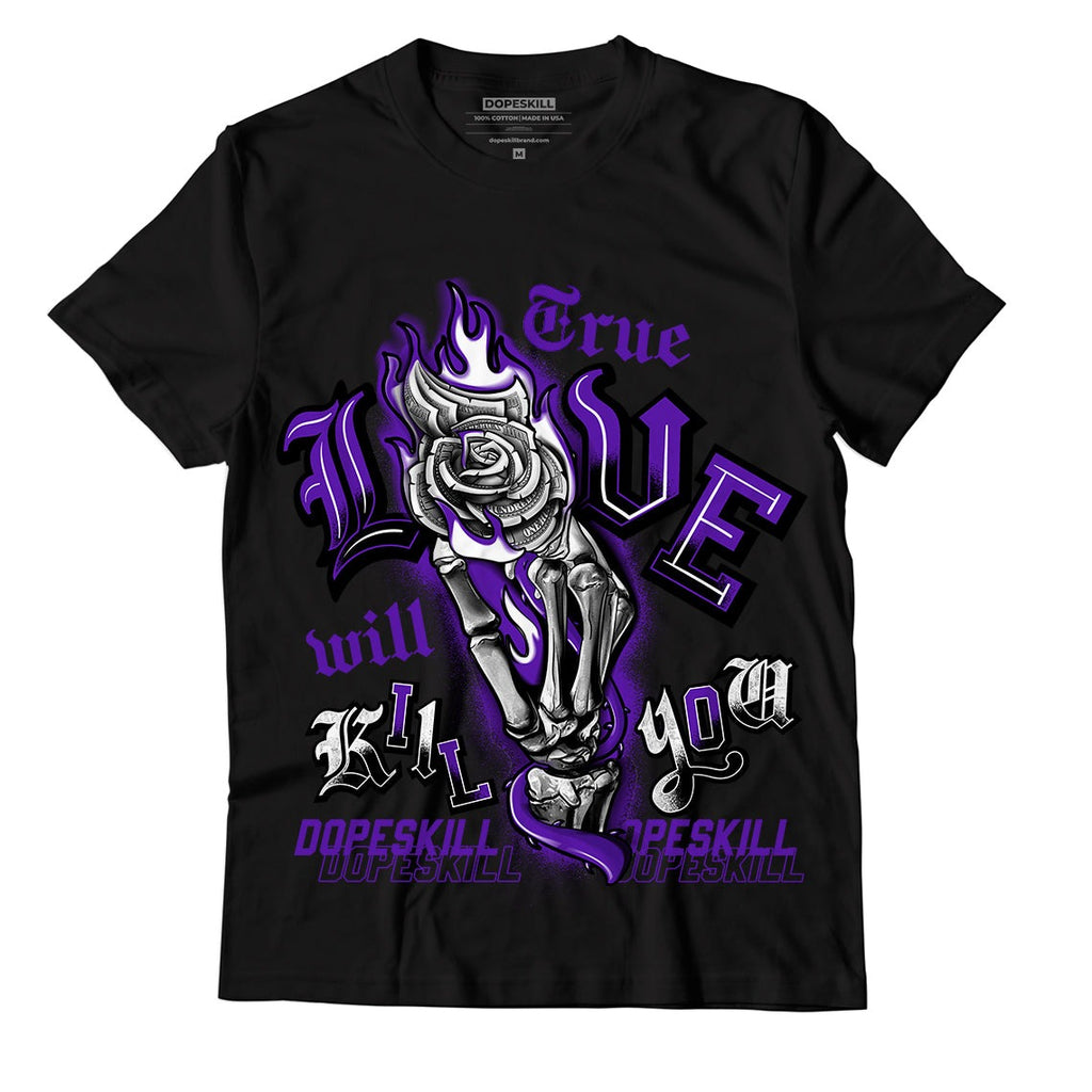 AJ 13 Court Purple DopeSkill T-Shirt True Love Will Kill You Graphic