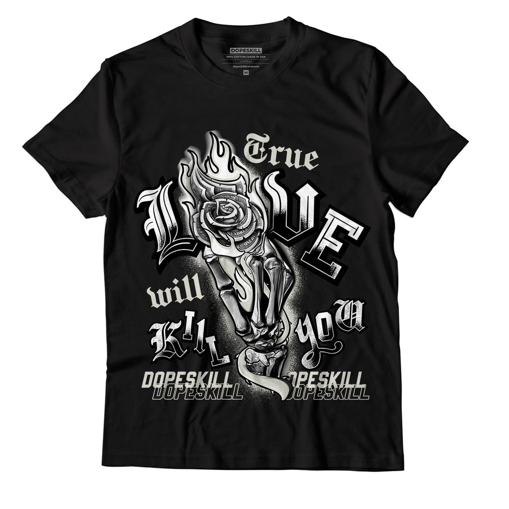 AJ 4 Military Black DopeSkill T-Shirt True Love Will Kill You Graphic