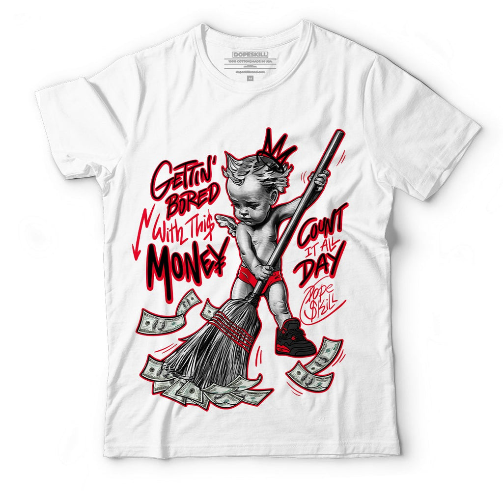 AJ 4 Red Thunder DopeSkill T-shirt Gettin Bored With This Money Graphic