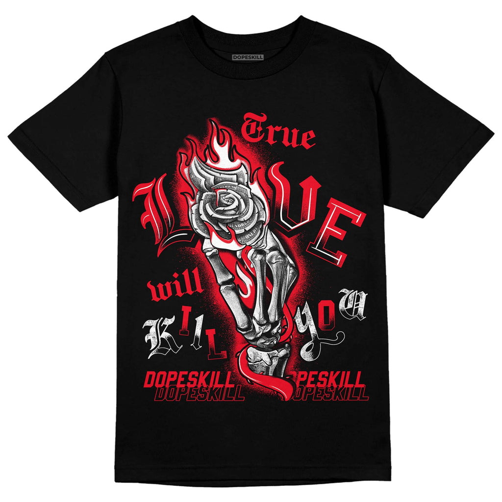 AJ 4 Red Thunder DopeSkill T-shirt True Love Will Kill You Graphic