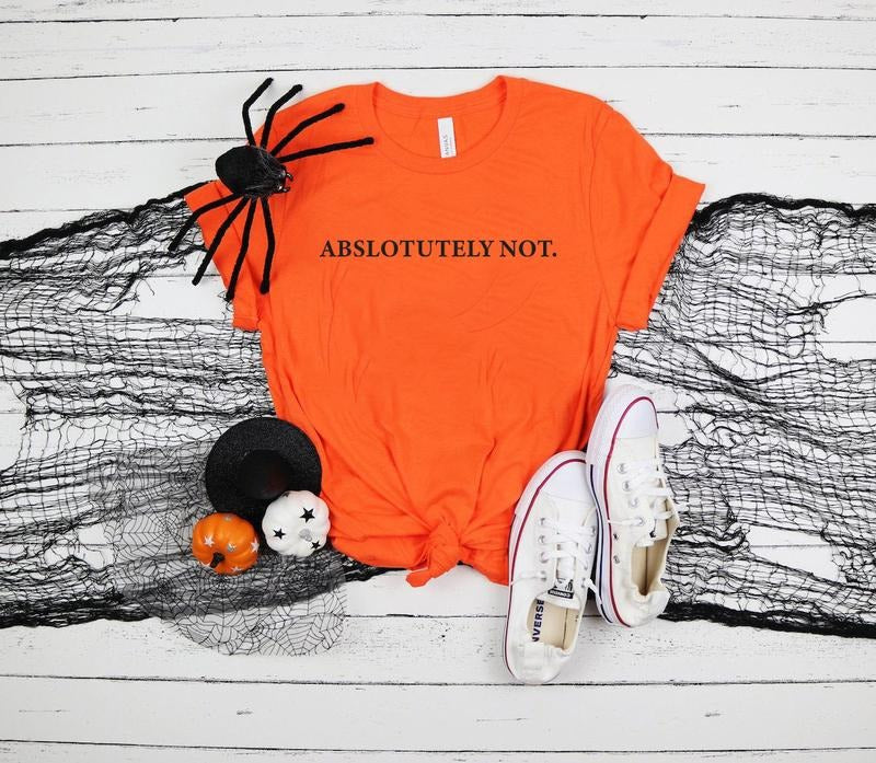 Absolutely Not Shirt, Funny Quote T-shirt, Meme Graphic Printed Tee, Viral Unisex Soft Fabric Short Sleeve Tee Shirt, Fandom Shirt, Women's Tops, Menswear, Womenswear, Cotton Fabric Relaxed Fit Chic Style  T-shirt, sweater and Hoodie