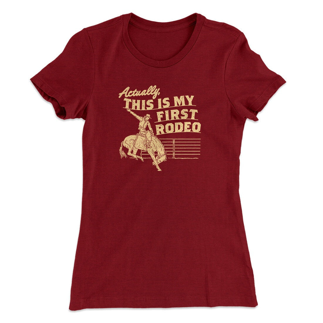 Actually This Is My First Rodeo Funny Women's T-Shirt