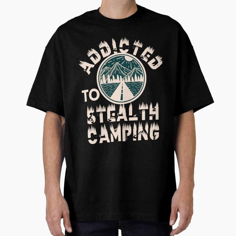 Addicted To Stealth Camping Oversized T Shirt