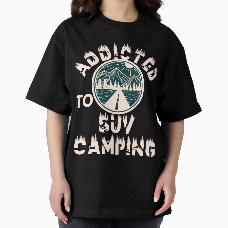 Addicted To Suv Camping Oversized T Shirt