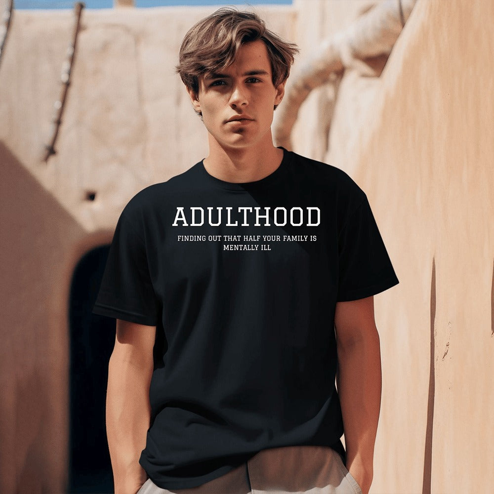 Adulthood Finding Out That Half Your Family Is Mentally Shirt Gifts For Dad