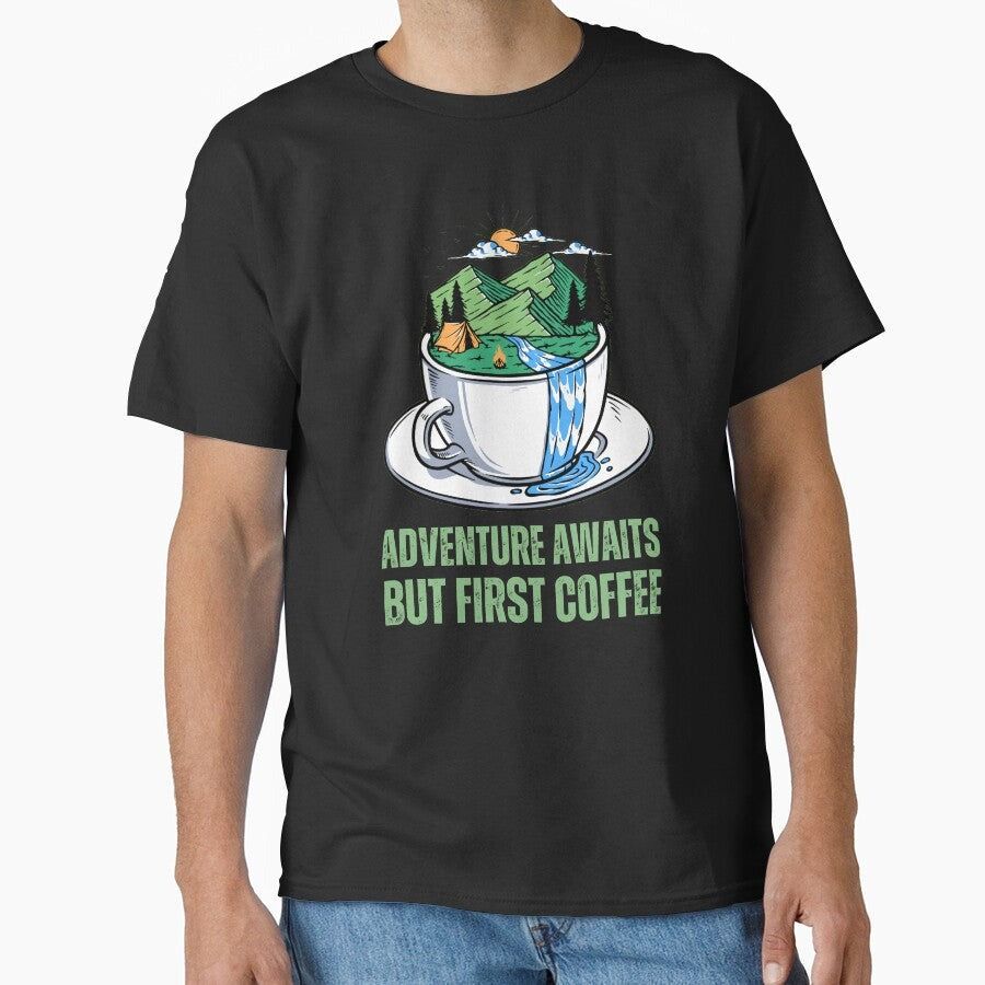 Adventure Awaits But First Coffee Good Vibes Classic T Shirt