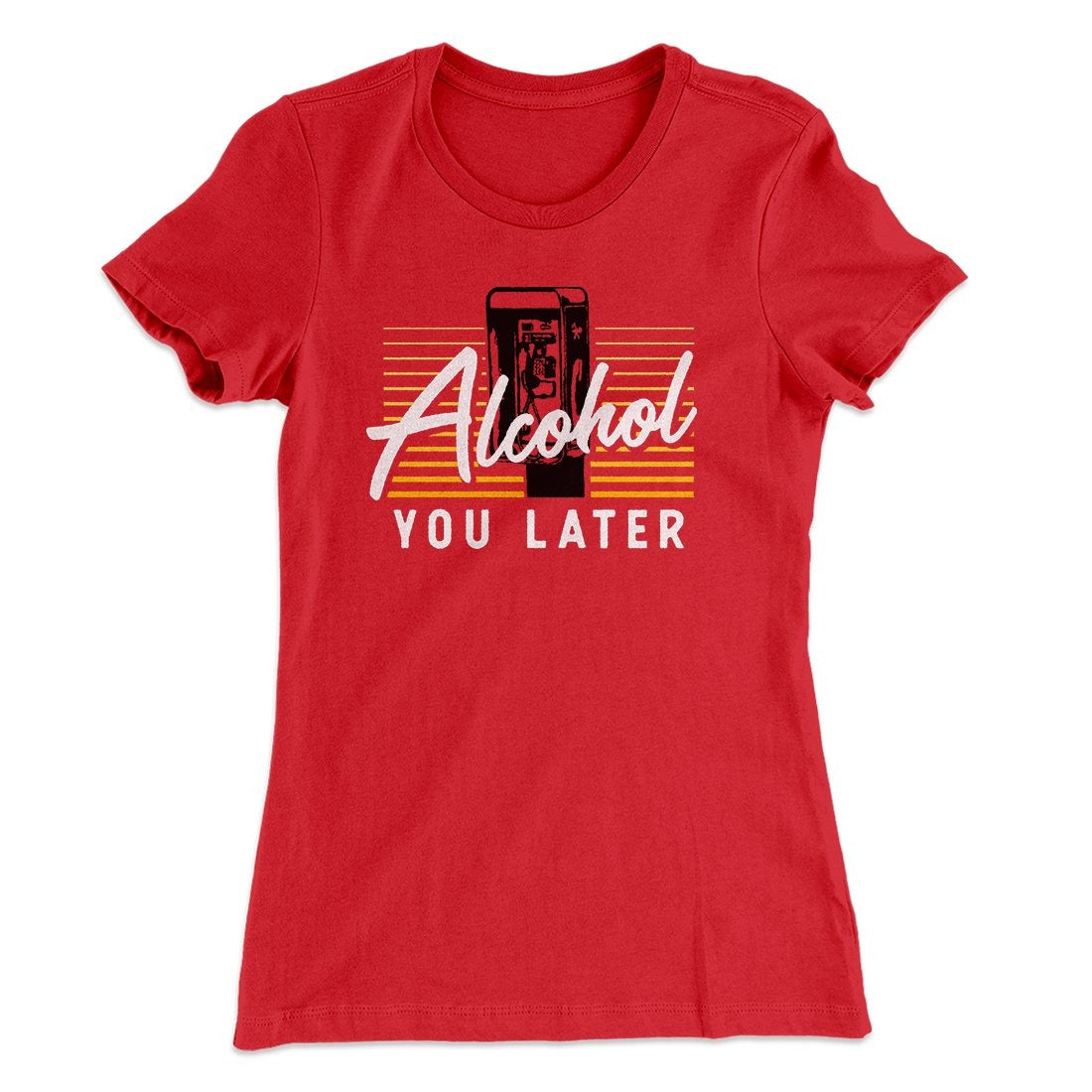 Alcohol You Later Women's T-Shirt
