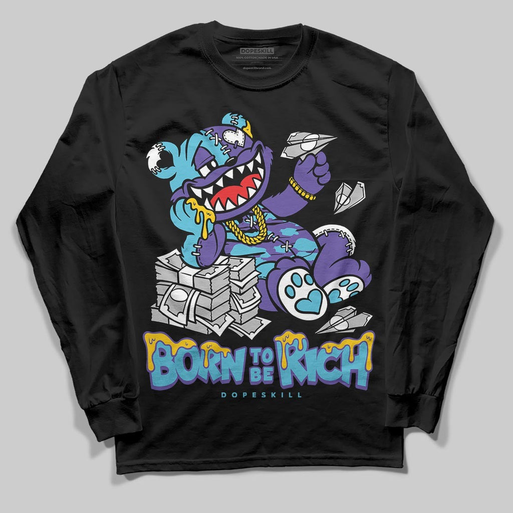 Aqua 8s DopeSkill Long Sleeve T-Shirt Born To Be Rich Graphic