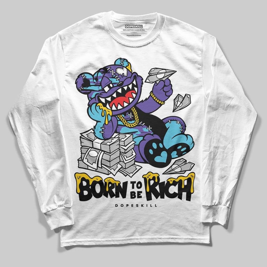 Aqua 8s DopeSkill Long Sleeve T-Shirt Born To Be Rich Graphic