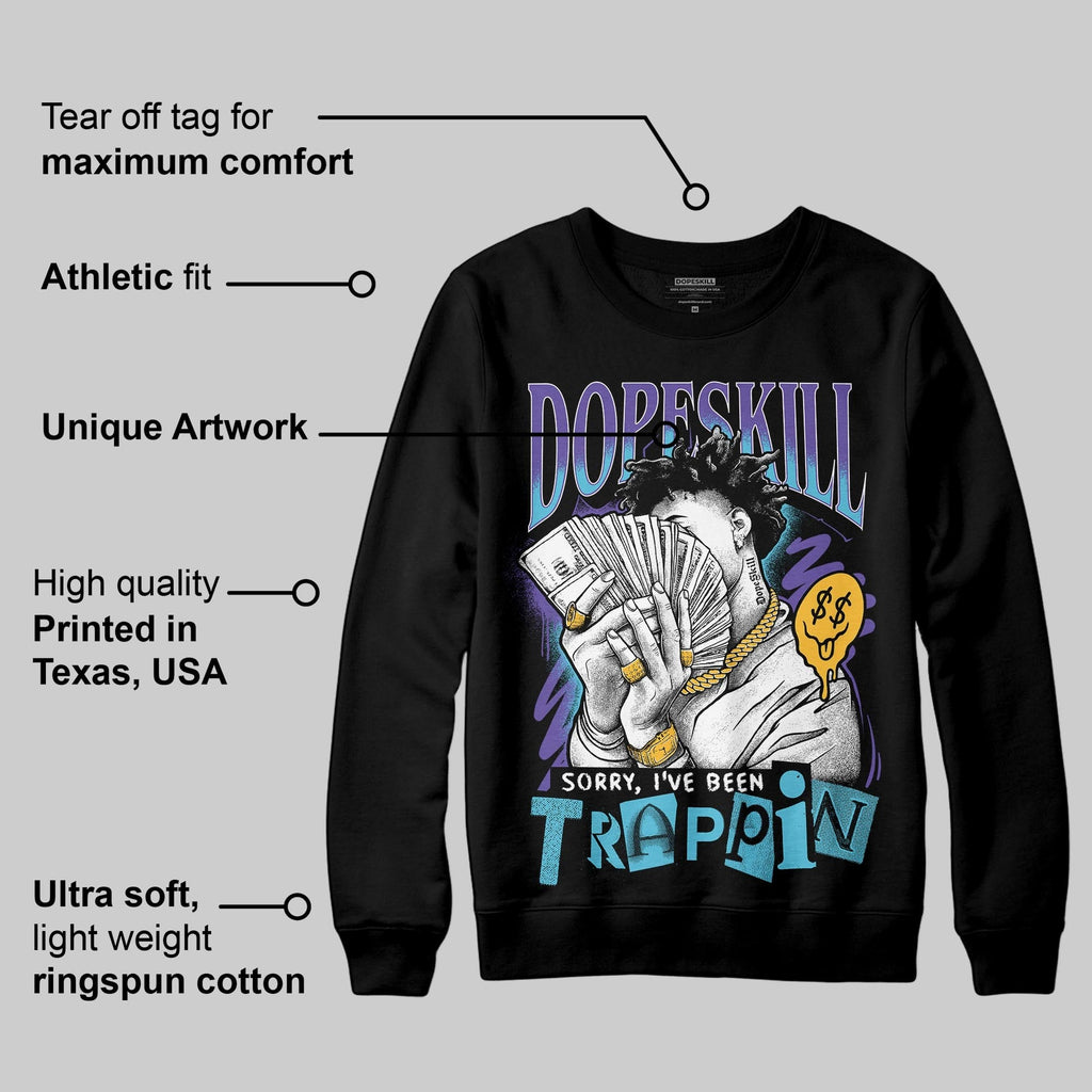 Aqua 8s DopeSkill Sweatshirt Sorry I've Been Trappin Graphic