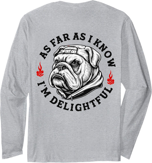 (ON BACK) As Far As I Know I'm Delightful Funny Bulldog Long Sleeve