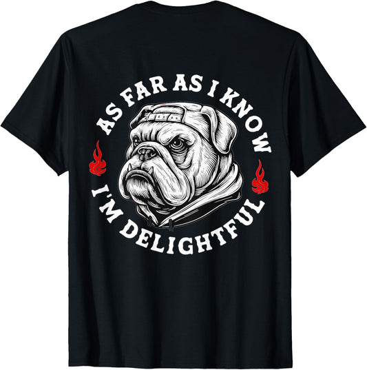 (ON BACK) As Far As I Know I'm Delightful Funny Bulldog