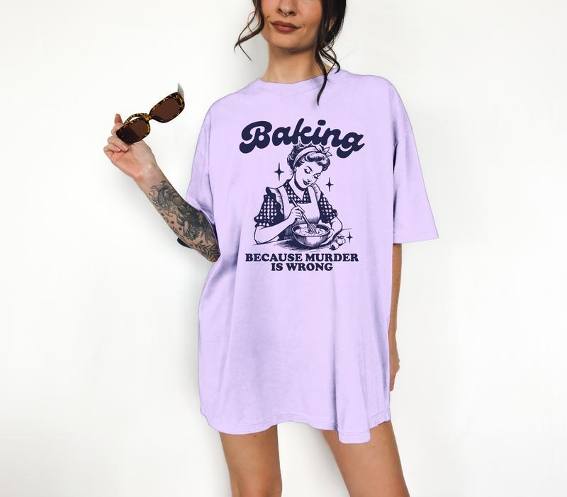 Baking Because Murder is Wrong - T-Shirt, Retro Graphic, Kitsch, Funny Apparel, Gift Idea, Relaxed Fit, Casual Apparel, Cute Top, Great with Jeans, All Seasons, Fun Style, Comfortable Shirt