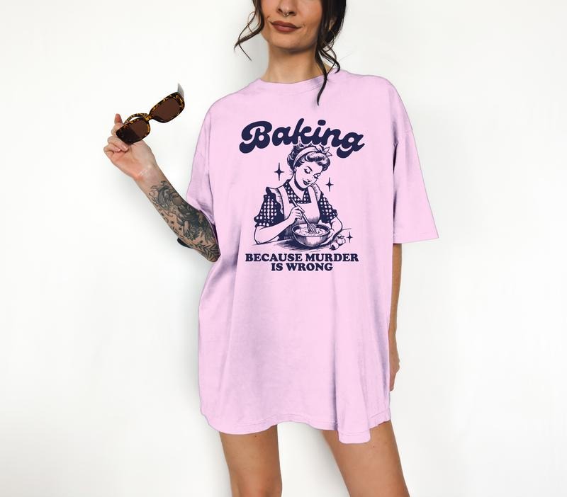 Baking Because Murder is Wrong - T-Shirt, Retro Graphic, Kitsch, Funny Apparel, Gift Idea, Relaxed Fit, Casual Apparel, Cute Top, Great with Jeans, All Seasons, Fun Style, Comfortable Shirt