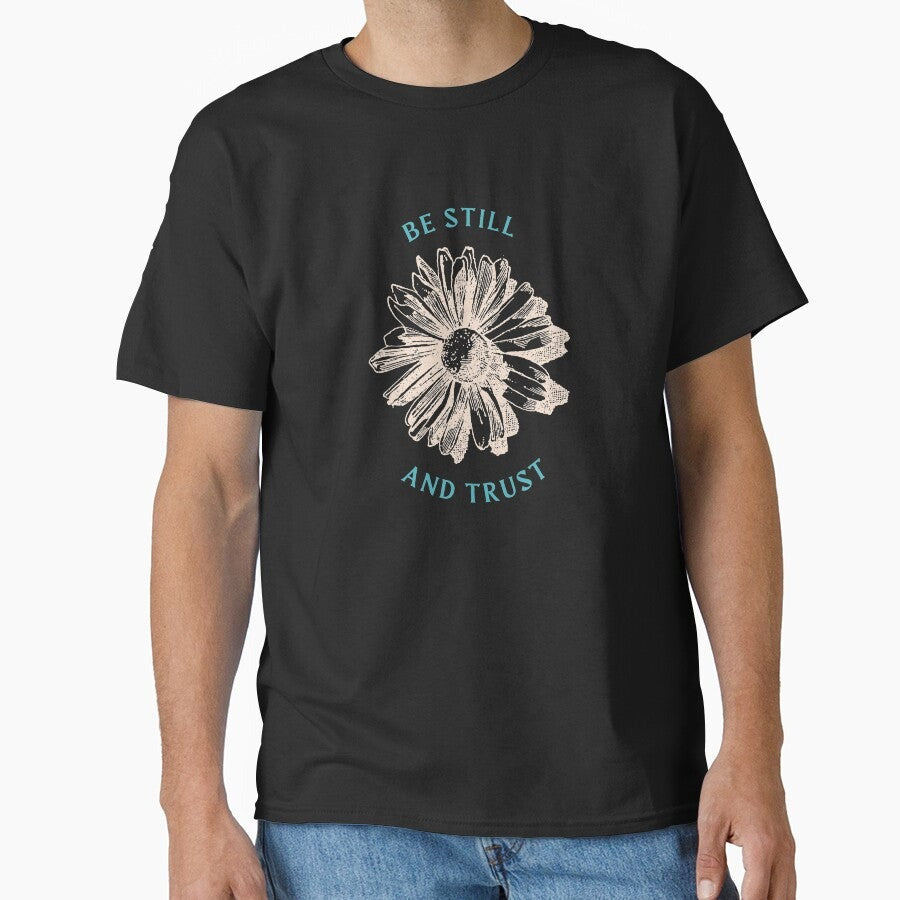 Be Still And Trust Vintage Flower Inspirational Quote Black Aesthetic Classic T Shirt